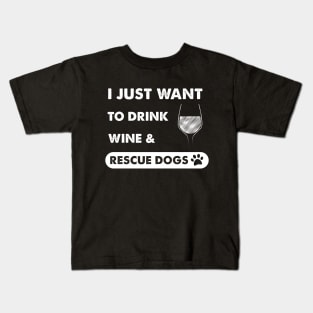 I just want to drink wine & rescue dogs Kids T-Shirt